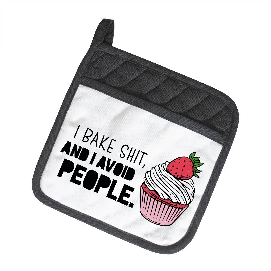 I Bake Shit And I Avoid People | Funny Potholder