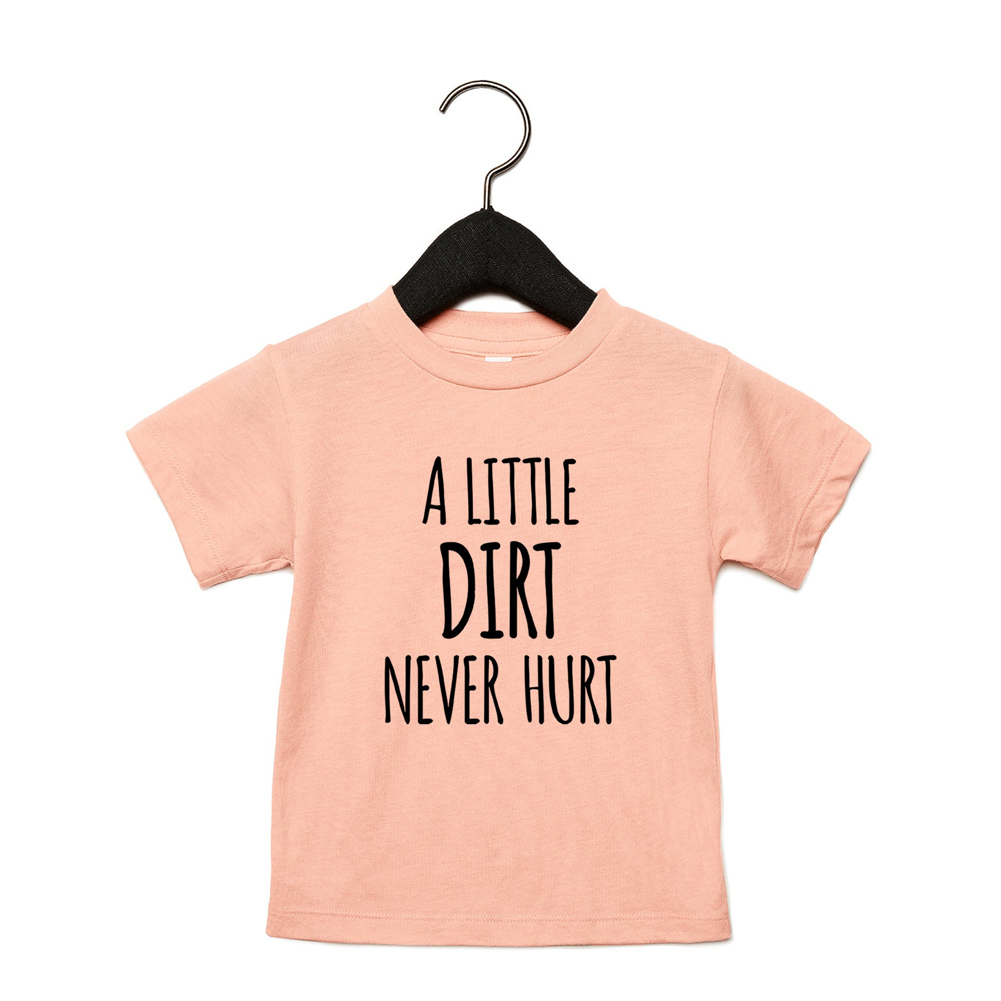 A Little Dirt Never Hurt Kids Toddler Tee