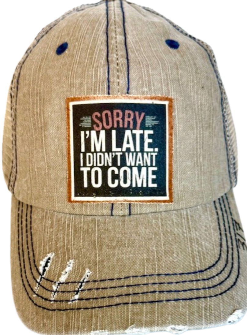 (317) "SORRY I'M LATE, DIDN'T COME.." DISTRESSED TRUCKER HAT
