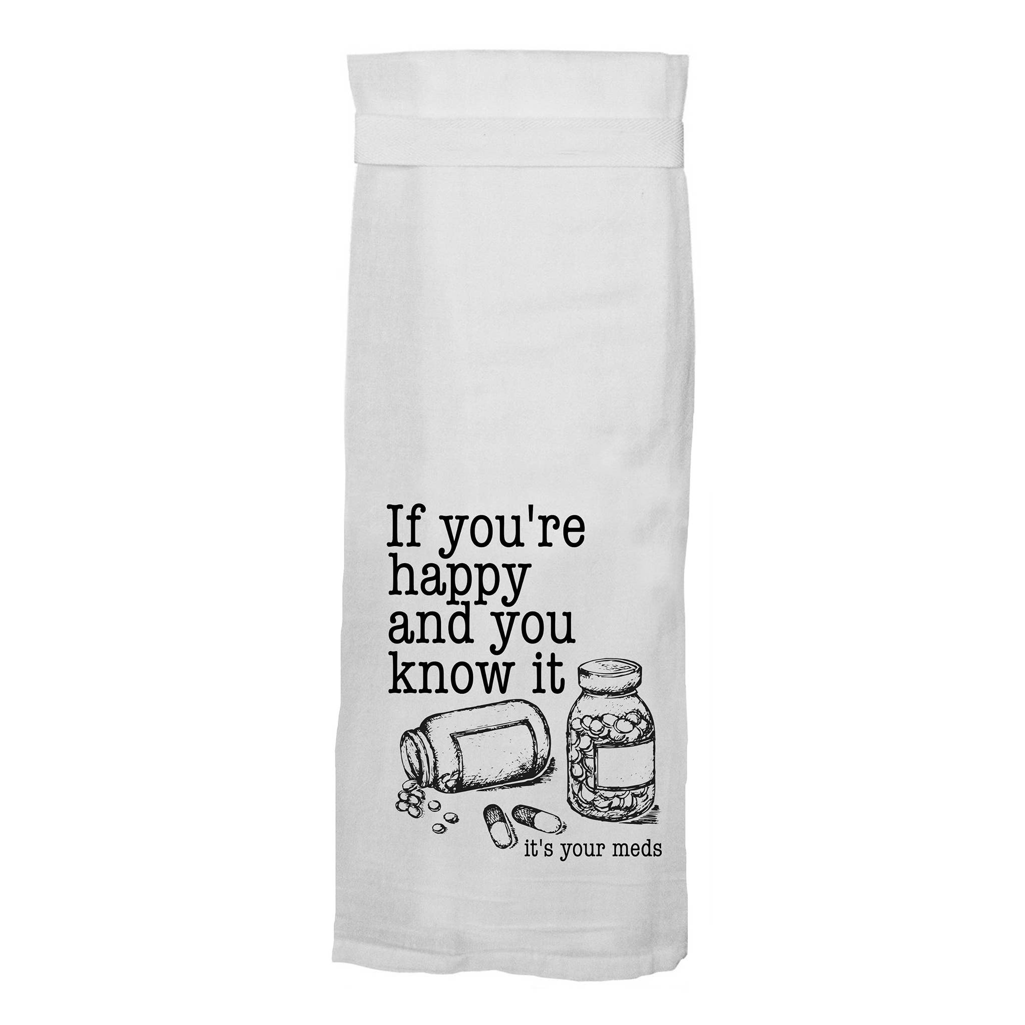 If You're Happy and You Know It, It's Your Meds | Kitchen Towel