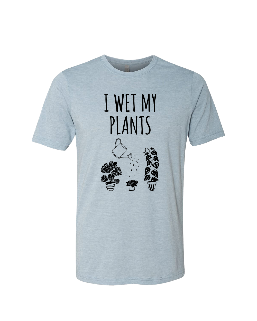 I Wet My Plants Unisex Crew Neck T-Shirt