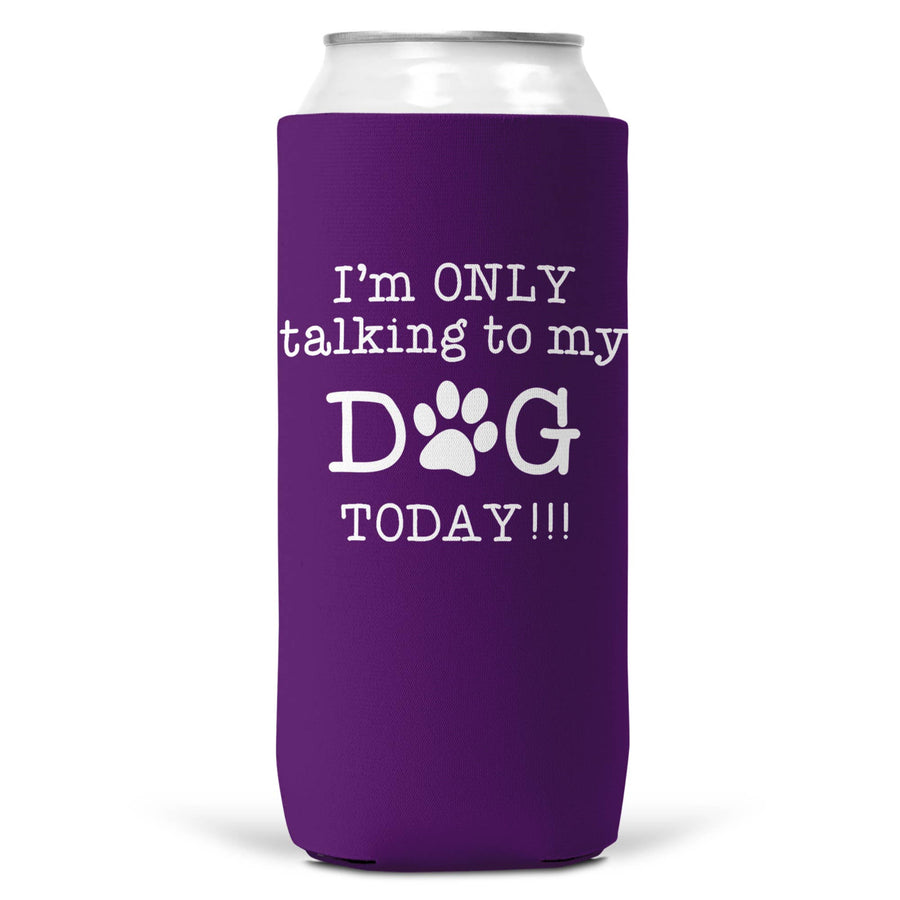 I'm Only Talking To Dog Today Slim Koozie Can Cooler 12oz