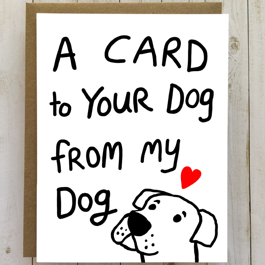 A CARD TO YOUR DOG FROM MY DOG, FUNNY DOG GRETTING CARD