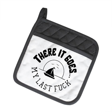 There It Goes, My Last Fuck  | Funny Potholder