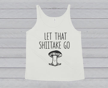 LET THAT SHIITAKE GO WOMEN'S SLOUCHY TANK