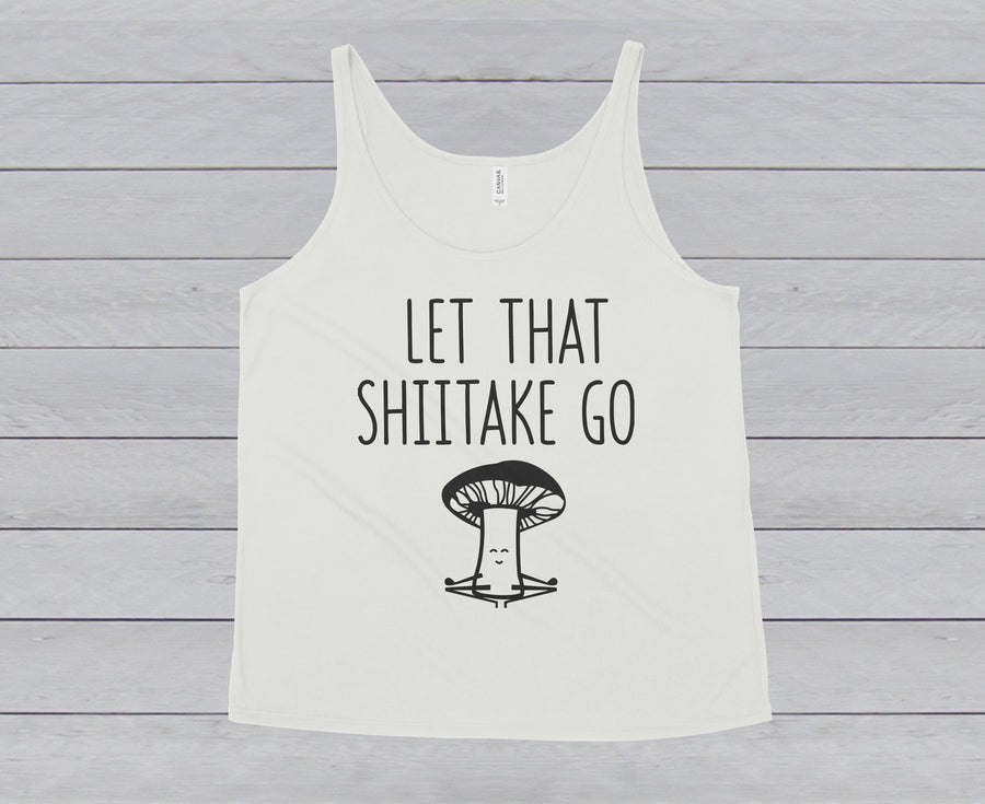 LET THAT SHIITAKE GO WOMEN'S SLOUCHY TANK