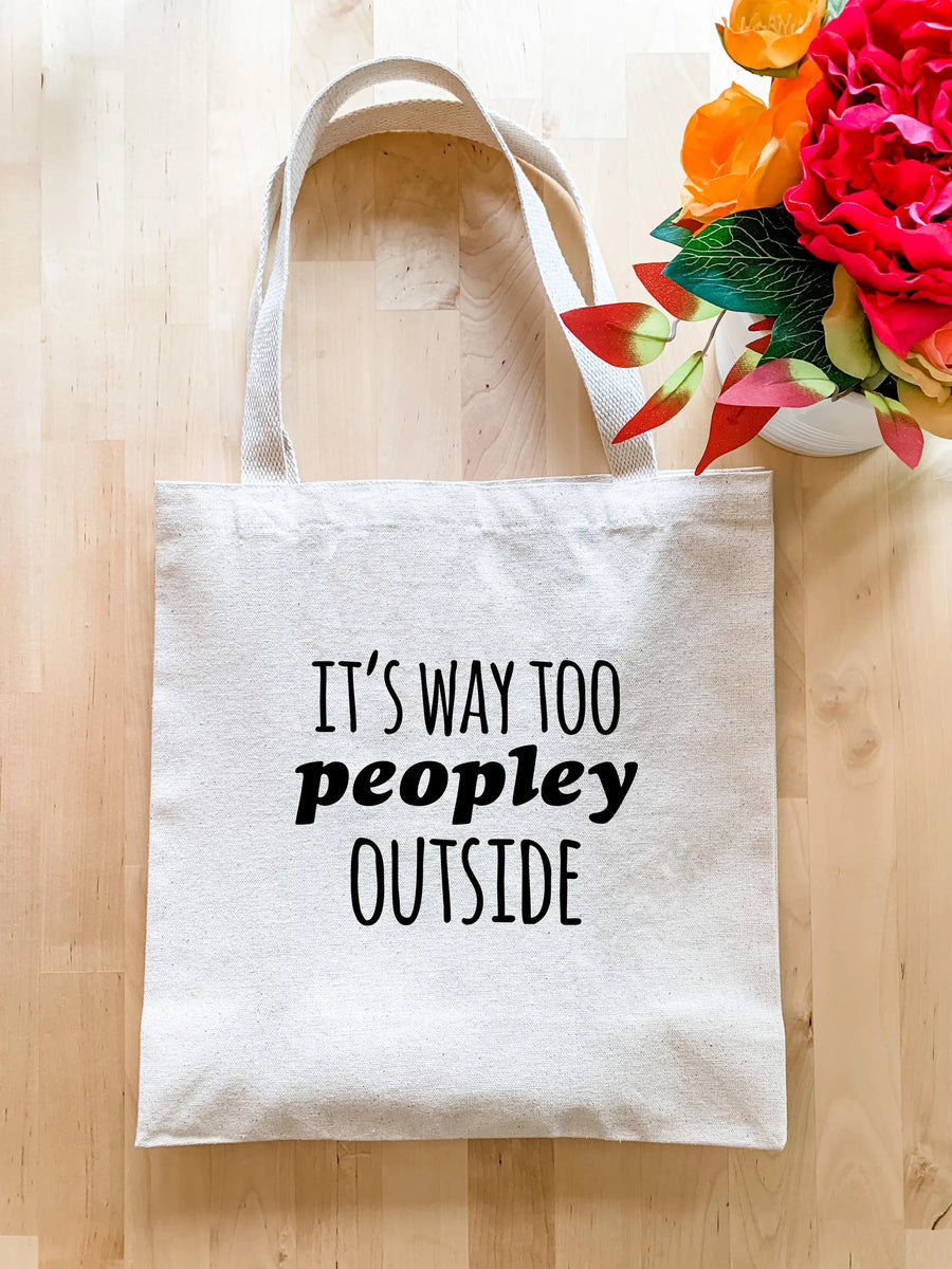 It's Way Too Peopley Outside Tote Bag