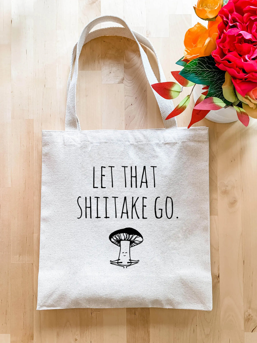Let That Shiitake Go Tote Bag